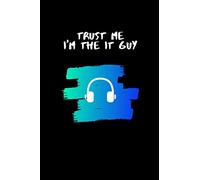 Trust Me I’m The IT Guy: A funny, paper notebook for IT guys/ office workers/ IT specialists