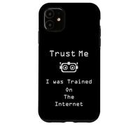 Trust me I was trained on the internet funny quote Case for iPhone 11