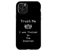 Trust me I was trained on the internet funny quote Case for iPhone 11 Pro