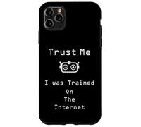 Trust me I was trained on the internet funny quote Case for iPhone 11 Pro Max
