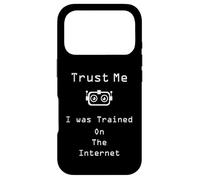 Trust me I was trained on the internet funny quote Case for iPhone 17 Pro