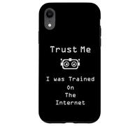 Trust me I was trained on the internet funny quote Case for iPhone XR