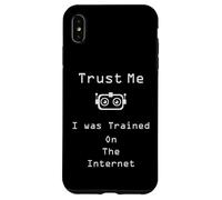 Trust me I was trained on the internet funny quote Case for iPhone XS Max