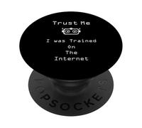 Trust me I was trained on the internet funny quote PopSockets Adhesive PopGrip