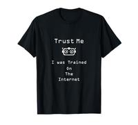 Trust me I was Trained on The Internet Funny Quote T-Shirt