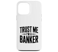 Trust Me I'm a Banker Funny Finance Humor Case for iPhone 13 Pro Max