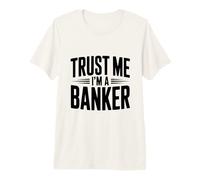 Trust Me I'm a Banker Funny Finance Humor Premium T-Shirt