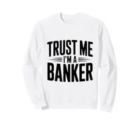 Trust Me I'm a Banker Funny Finance Humor Sweatshirt