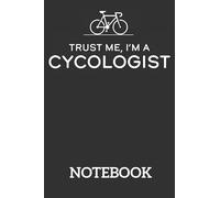 Trust me I'm a Cycologist Bicycle Gift: Ruled Notebook/Journal - Lined Journal 6 x 9 in. Personal Journal for Daily Thoughts, Goals, and Affirmations