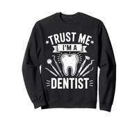 Trust Me Im A Dentist Funny Humor for Dad tooth tools Dental Sweatshirt