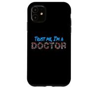 Trust Me I'm A Doctor For Doctors Graduation PhD Doctor Case for iPhone 11