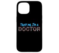 Trust Me I'm A Doctor For Doctors Graduation PhD Doctor Case for iPhone 15