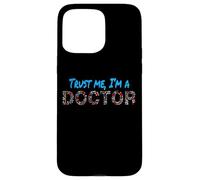 Trust Me I'm A Doctor For Doctors Graduation PhD Doctor Case for iPhone 15 Pro Max