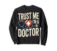Trust Me I'm A Doctor Funny Medical Humor Sweatshirt