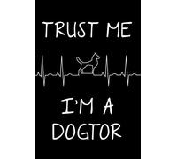 Trust Me I'm a Dogtor: Blank Lined Journal Notebook Funny Dog Lover Notebook, Ruled, Writing Book, Sarcastic Gag Journal Veterinarians Dog Trainer Gifts Dog Rescue Gifts