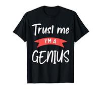 Trust Me! I'm A Genius Genius T-Shirt