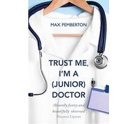Trust Me, I'm a (Junior) Doctor