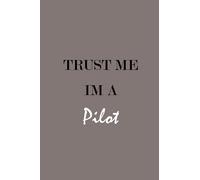 Trust me im a Pilot: notebook / journal / 6 x 9 inches / 112 lined pages