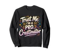 Trust Me I'm A Pro...crastinator Lazy Procrastionation |- Sweatshirt