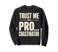 Trust Me I'm A Pro...crastinator Lazy Procrastionation - Sweatshirt