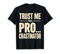 Trust Me I'm A Pro...crastinator Lazy Procrastionation - T-Shirt