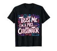 Trust Me I'm A Pro...crastinator Lazy Procrastionation |- T-Shirt