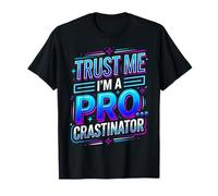 Trust Me I'm A Pro...crastinator Lazy Procrastionation - T-Shirt