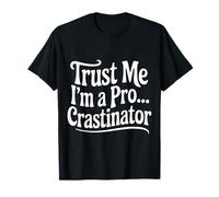 Trust Me I'm A Pro...crastinator Lazy Procrastionation |- T-Shirt
