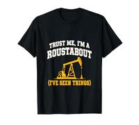 Trust Me, I'm a Roustabout (I've Seen Things) T-Shirt