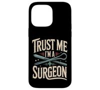 Trust Me I'm A Surgeon Funny Surgery Doctor Case for iPhone 14 Pro Max