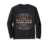 Trust ME IM A Teacher I Know What IM Doing Long Sleeve T-Shirt