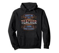 TRUST ME IM A TEACHER I KNOW WHAT IM DOING Pullover Hoodie