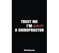 Trust Me I'm Almost A Chiropractor Funny Future Graduate Notebook: Blank Writing Journal Book, Graduation Guestbook Keepsake Gift, Unlined Notebook, Black, 6" x 9" 110 Pages