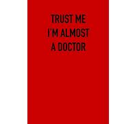 TRUST ME IM ALMOST A Doctor: 6x9 Journal sarcastic work hospital notebook gift presents for under 10 dollars
