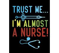 Trust Me, I'm Almost a Nurse!: 8.5x11 College Ruled Composition Notebook and Journal for Nurses and Nursing Students 120 pages