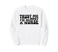 Trust Me I'm Almost A Nurse Funny Quote Nursing Medical Sweatshirt