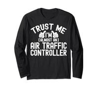 Trust Me I'm Almost an Air Traffic Controller Future ATC Long Sleeve T-Shirt