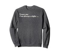Trust Me - I'm Always Right Sweatshirt, Adult Unisex, Dark Heather Grey, Medium