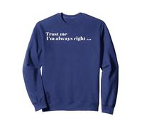 Trust Me - I'm Always Right Sweatshirt, Adult Unisex, Navy Blue, Medium
