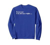 Trust Me - I'm Always Right Sweatshirt, Adult Unisex, Royal Blue, X-Large