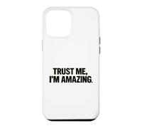 Trust Me, I'm Amazing, Funny, Hilarious Case for iPhone 12 Pro Max