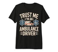 Trust Me I'm an Ambulance Driver EMS Humor Premium T-Shirt