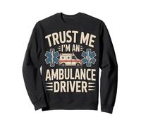 Trust Me I'm An Ambulance Driver EMS Humor Sweatshirt