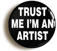 TRUST ME I'M AN ARTIST FUNNY ART STUDENT BUTTON BADGE (1inch / 25mm diameter)