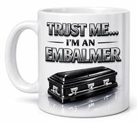 Trust Me I'm an Embalmer Funny Funeral Director Gift Mug