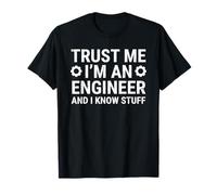 Trust Me I'm An Engineer And I Know Stuff Funny Engineering T-Shirt