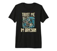 Trust Me Im Bayesian | Bayesian Statistics |Data Scientist Premium T-Shirt