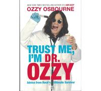 Trust Me, I'm Dr. Ozzy: Advice from Rock's Ultimate Survivor