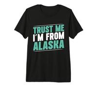 Trust me im from Alaska Premium T-Shirt