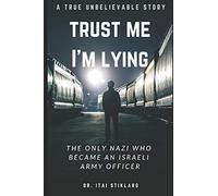 Trust Me I'm Lying: The Only Nazi Who Became An Israeli Army Officer - A post World War II true events